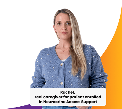 Rachel, real caregiver for patient enrolled in Neurocrine Access Support